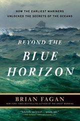 Beyond the Blue Horizon "How the Earliest Mariners Unlocked the Secrets of the Oceans"