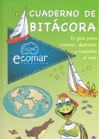 Cuaderno de bitácora Ecomar 2019 . Tu guía para conocer, disfrutar y respetar el mar.