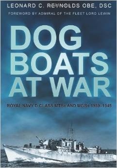 Dog boats at war "Royal Navy D Class MTBs and MGBs 1939-1945"