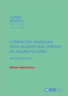 Model Course 7.12 e-book:Advanced training for ships operating in polar waters, 2017 Spanish Ed "Formación avanzada para buques que operen en aguas polares"