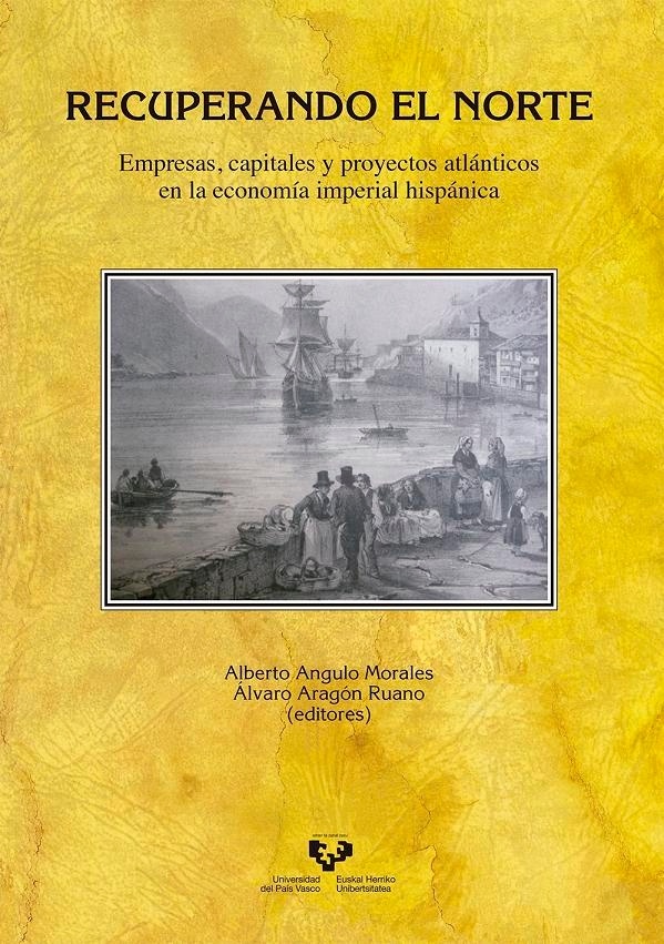 Recuperando el Norte. "Empresas, capitales y proyectos atlánticos en la economía imperi"
