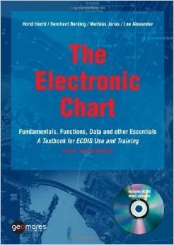 The Electronic Chart, Fundamentals, Fuctions, Data and other Essentials. A Textbook for ECDIS Use and Tr