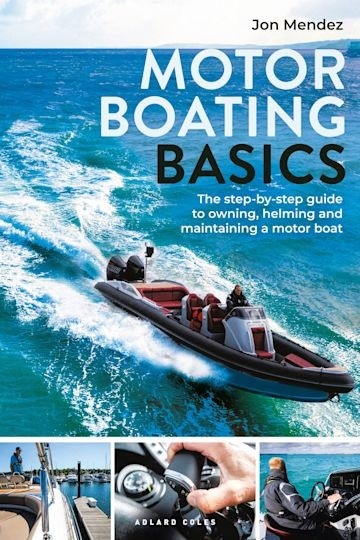 Motor Boating Basics "The step-by-step guide to owning, helming and maintaining a motor boat"
