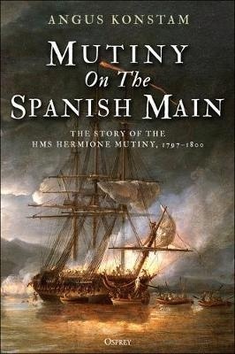 Mutiny on the Spanish Main : HMS Hermione and the Royal Navy's revenge