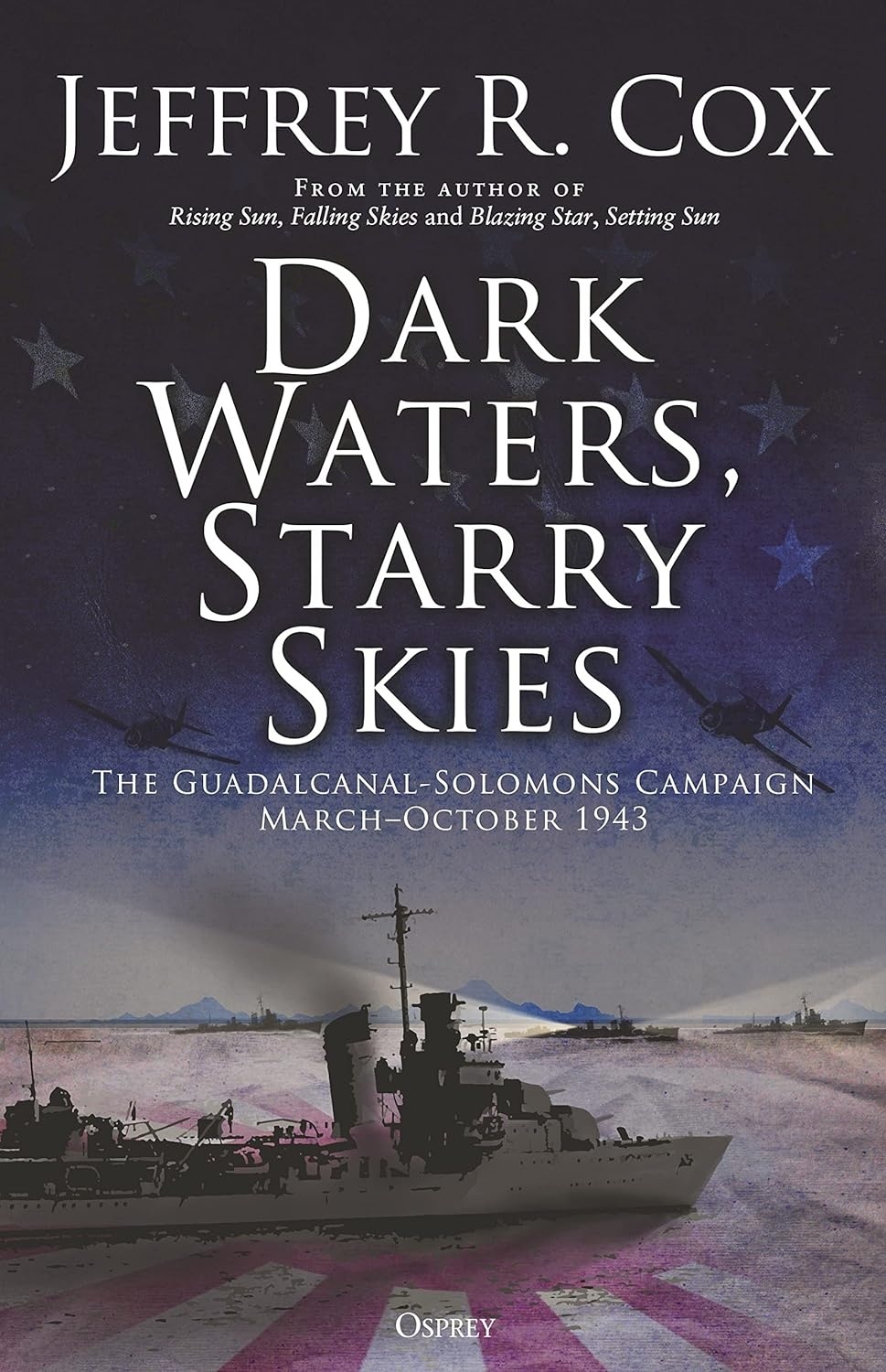 Dark Waters, Starry Skies: The Guadalcanal-Solomons Campaign, March October 1943