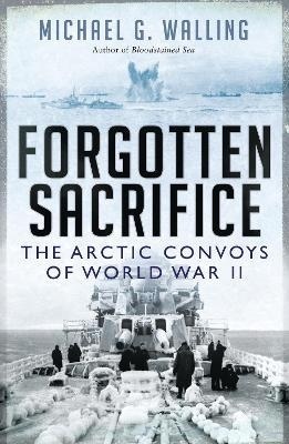 Forgotten Sacrifice : The Arctic Convoys of World War II