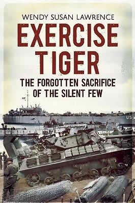 Exercise Tiger "The Forgotten Sacrifice of the Silent Few"
