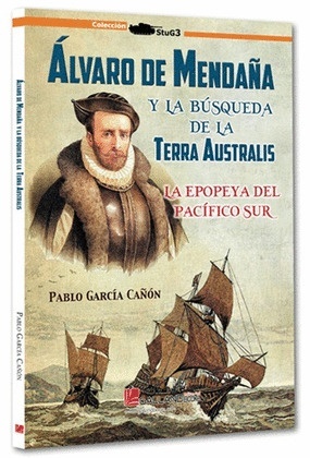 ALVARO DE MENDAÑA. BUSQUEDA TERRA AUSTRA 'la epopeya del Pacífico Sur'