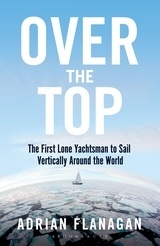 Over the Top "The First Lone Yachtsman to Sail Vertically Around the World"