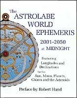 The Astrolabe World Ephemeris 2001-2050 at Midnight. Featuring Longitudes and Declinations for the Sun,