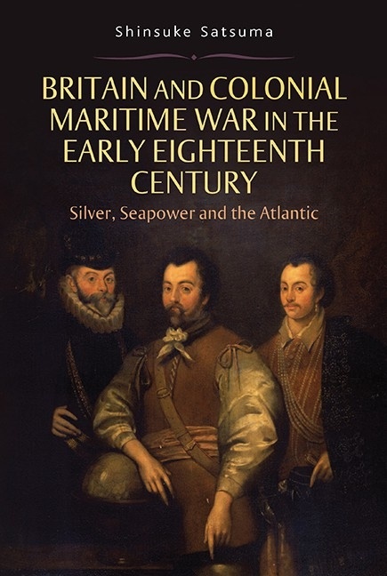 Britain and colonial maritime war in the early eighteenth century "silver, seapower and the Atlantic"