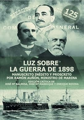 Luz sobre la guerra de 1898 "Manuscrito inédito y proscrito por Ramon Auñón, ministro de Marina"