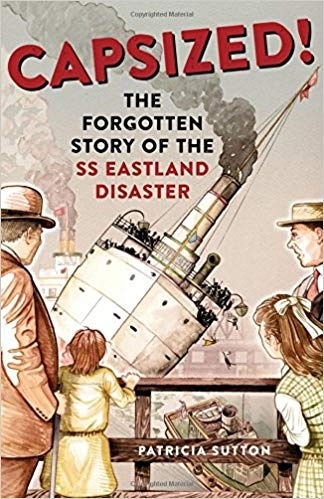 Capsized! "the forgotten story of the SS Eastland Disaster"