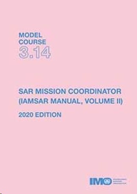 Model course 3.14. SAR Mission Coordinator (IAMSAR Manual, Volume II), 2020 Edition