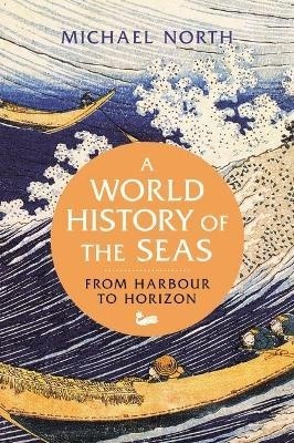 A World History of the SeasFrom Harbour to Horizon
