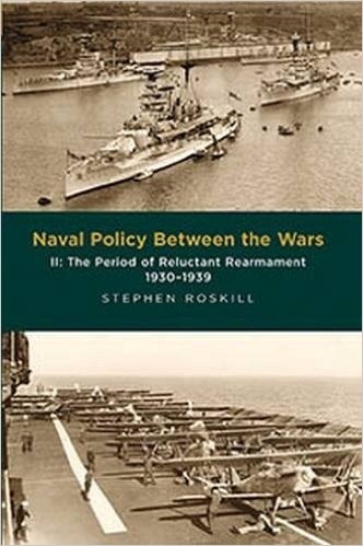 Naval Policy Between the Wars: The Period of Reluctant Rearmament, 1930-1939 Vol.2