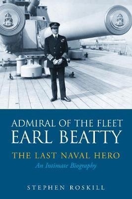 Admiral od the Fleet Earl Beaty "The Last Naval Hero. An Intimate Biography"