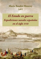 El Estado en Guerra. Expediciones Navales Españolas en el Siglo XVIII