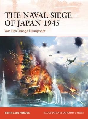 The Naval Siege of Japan 1945 : War Plan Orange Triumphant