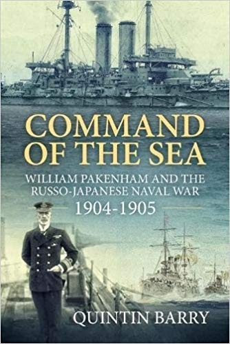 Command of the Sea: William Pakenham and the Russo-Japanese Naval War 1904-1905