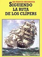 Siguiendo la ruta de los Clipers. Con relatos de mar extraídos de las obras de Francis Drake, Shackleton