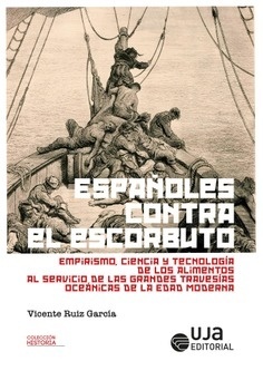 Españoles contra el escorbuto: Empirismo, ciencia y Tecnología de los alimentos "Empirismo, Ciencia y Tecnología de los alimentos al servicio de las grandes travesías oceánicas de la Edad Moderna"