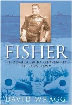 Fisher "the admiral who reinvented the Royal Navy"