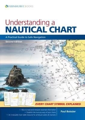 Understanding a Nautical Chart "A Practical Guide to Safe Navigation"