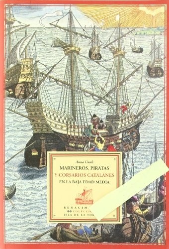 Marineros, piratas y corsarios catalanes en la Baja Edad Media