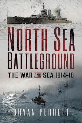 North Sea Battleground : The War and Sea, 1914-18