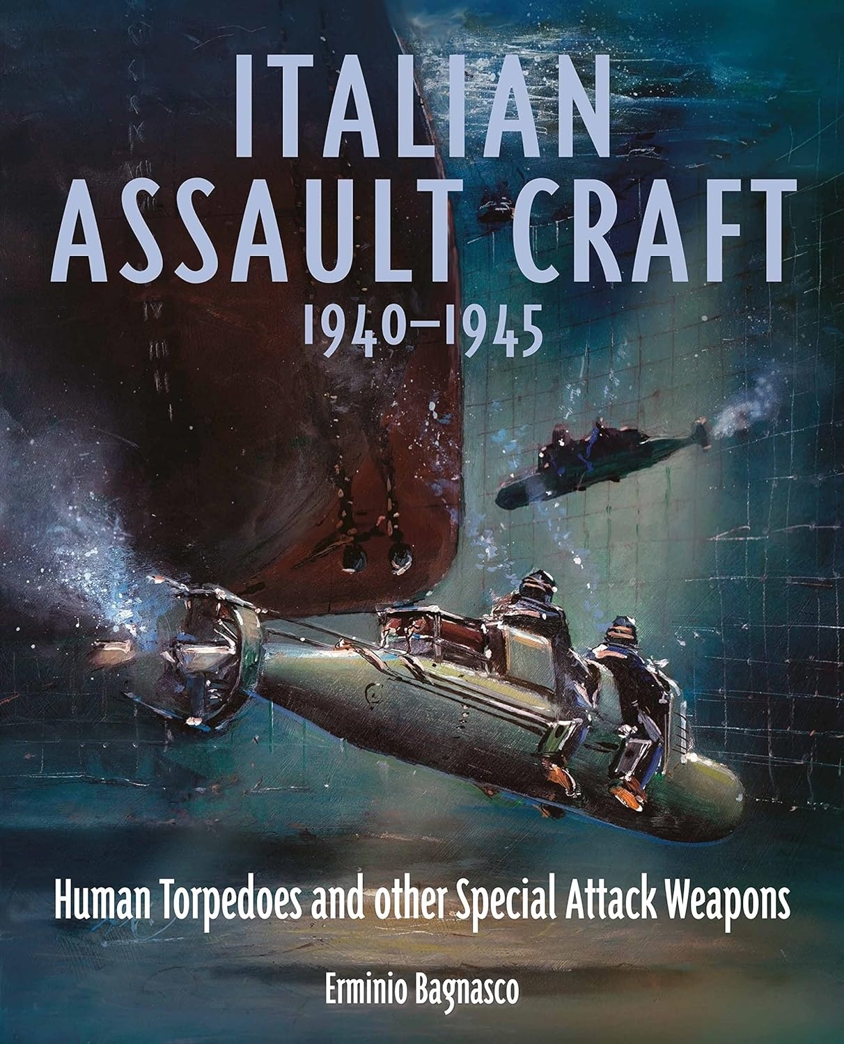 Italian Assault Craft, 1940-1945 "Human Torpedoes and other Special Attack Weapons"
