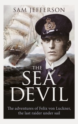 The Sea Devil "THE ADVENTURES OF COUNT FELIX VON LUCKNER, THE LAST RAIDER UNDER"