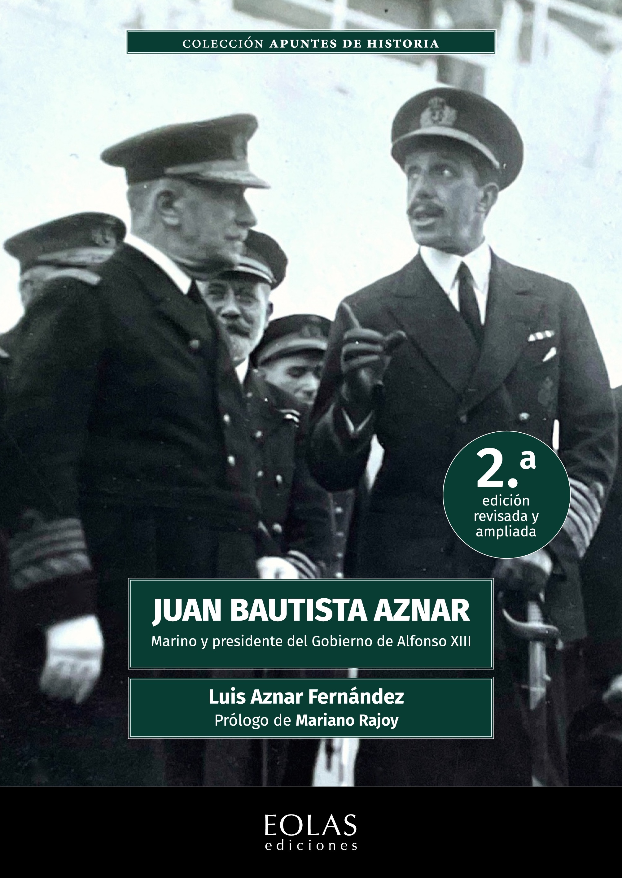 Juan Bautista Aznar. Marino y presidente del gobierno de Alfonso XIII "2.ª edición revisada y ampliada"