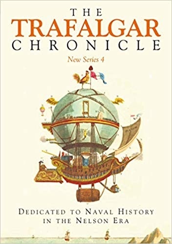 The Trafalgar Chronicle: New Series 4: Dedicated to Naval History in the Nelson Era