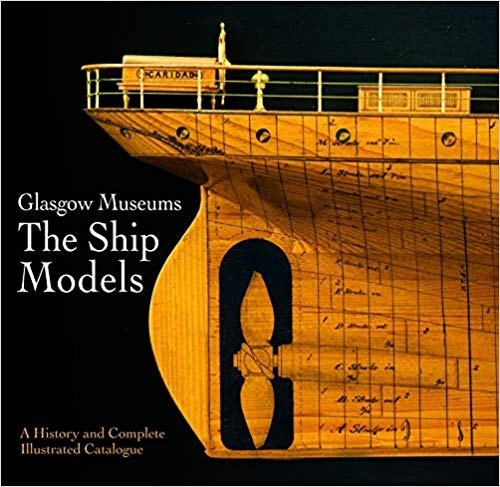 Glasgow Museums: The Ship Models: A History & Complete Illustrated Catalogue
