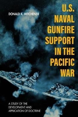 U.S. Naval Gunfire Support in the Pacific War : A Study of the Development and Application of Doctrine