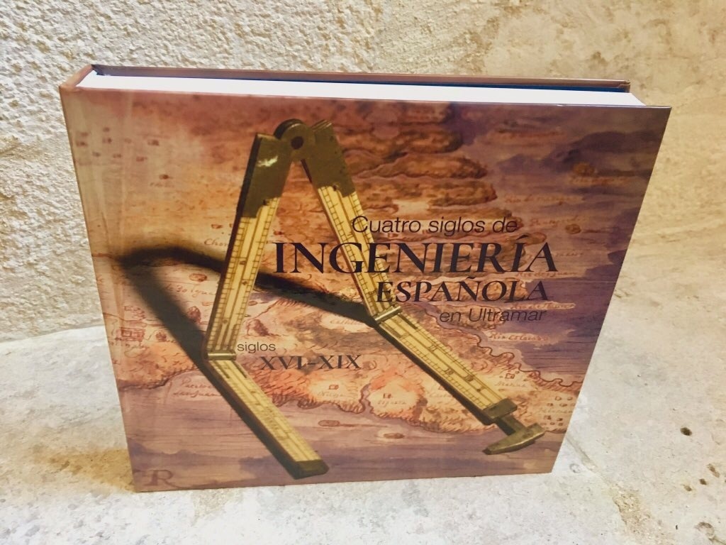 Cuatro siglos de ingenieria española en Ultramar. Siglos XVI-XIX