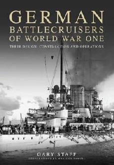 German Battlecruisers of World War One "Their Design, Construction and Operations"