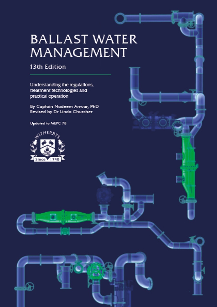 Ballast Water Management, 13th Edition - Understanding the regulations, treatment technologies and practical inf