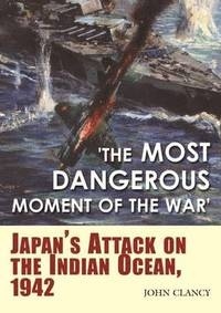The most dangerous moment of the war "Japan's attack on the Indian Ocean, 1942"