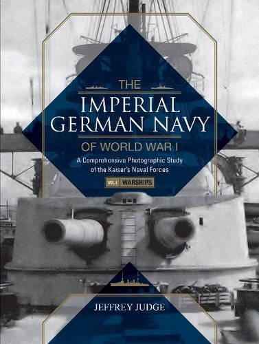 The imperial german navy of World War I Vol.1  WARSHI "a comprehensive photographic study of the Kaiser's Naval Forces"
