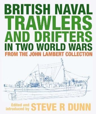British Naval Trawlers and Drifters in Two World Wars : From The John Lambert Collection