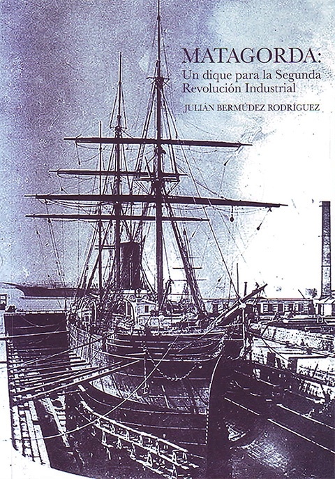 Matagorda. Un dique para la Segunda Revolución Industrial