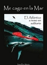 Me cago en la mar "El Atlántico a remo en solitario"