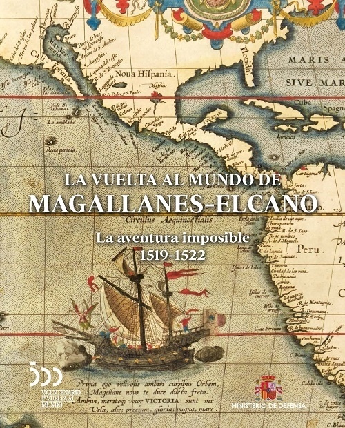 La vuelta al mundo de Magallanes-Elcano. La aventura imposible 1519-1522