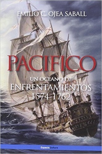 PACIFICO "UN OCÉANO DE ENFRENTAMIENTOS 1574-1762"