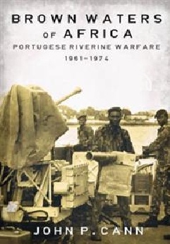 Brown Waters of Africa "Portuguese Riverine Warfare, 1961-1974"