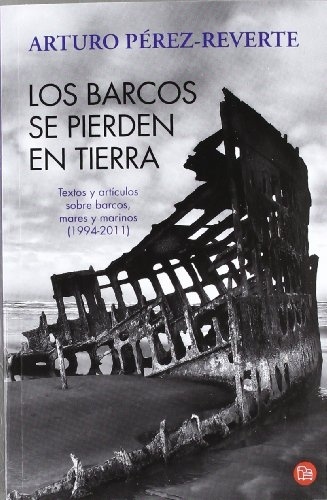Los barcos se pierden en tierra "Textos y artículos sobre barcos, mares y marinos (1994-2011)"