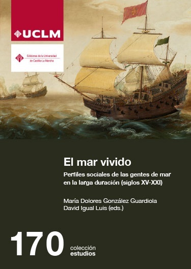 El mar vivido "perfiles sociales de las gentes de mar en la larga duración (siglos XV-XXI)"