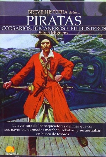 Breve Historia de los ... piratas, corsarios, bucaneros y filibusteros